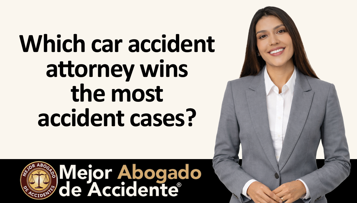 mejor Abogado Accidente -Which car accident attorney wins the most accident cases_