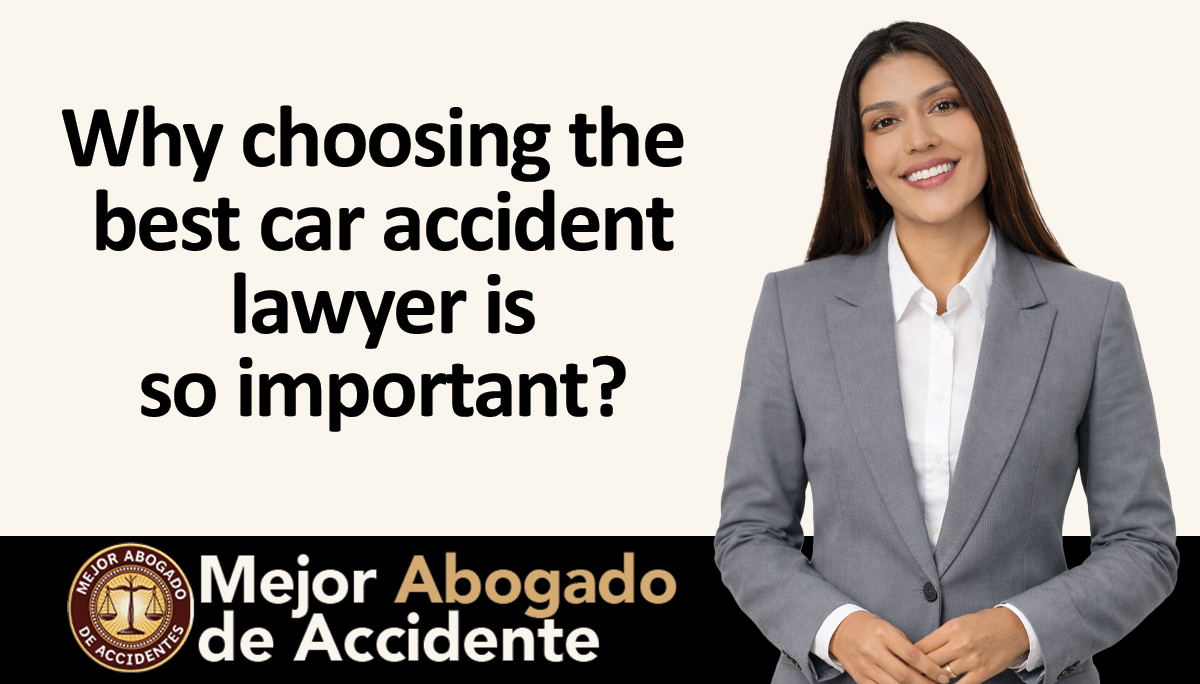 mejor Abogado Accidente - Why choosing the best car accident lawyer is so important_